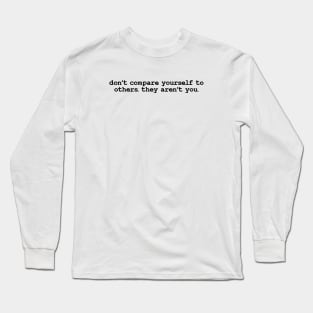 don't compare your self Long Sleeve T-Shirt